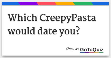 Creepypasta Oc Ideas, Creepypasta Matching Pfp, Which Creepypasta Are You, Creepypasta Quiz, Pottermore Sorting Quiz, Funny Quizzes, Best Creepypasta, Creepy Pasta Funny, All Creepypasta Characters