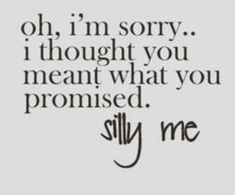 Oh, I'm sorry.. I thouhht you meant what you promised. Silly me. Silly Me, I'm Sorry, A Quote, The Words, Black And White, Quotes, White, Black