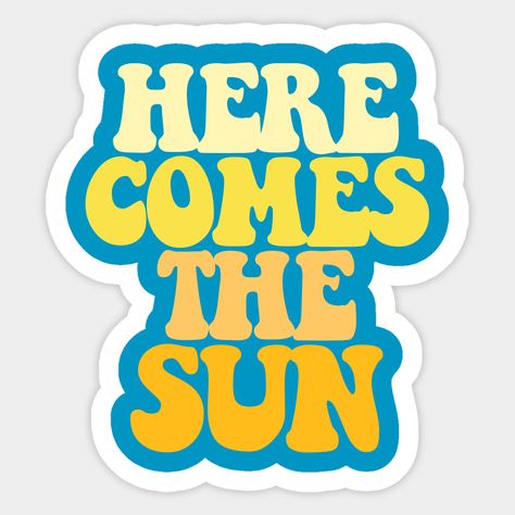 Here Comes The Sun -- Choose from our vast selection of stickers to match with your favorite design to make the perfect customized sticker/decal. Perfect to put on water bottles, laptops, hard hats, and car windows. Everything from favorite TV show stickers to funny stickers. For men, women, boys, and girls. Sun Sticker, Here Comes The Sun, Here Comes, Hard Hats, Car Windows, Funny Stickers, Custom Stickers, Favorite Tv Shows, Sticker Design