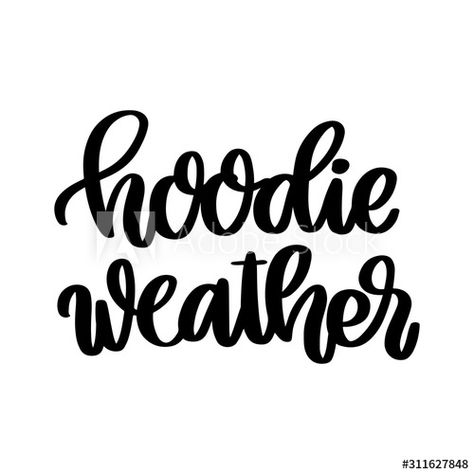 Stock Image: The hand-drawing inspirational quote: Hoodie weather, in a trendy calligraphic style. It can be used for card, mug, brochures, poster, t-shirts, phone case etc. Hoodie Weather Quotes, Cool Weather Quotes, Hoodie Season Quotes, Written Logo, Hoodie Weather, Seasons Months, Season Quotes, Weather Quotes, Sticker Ideas