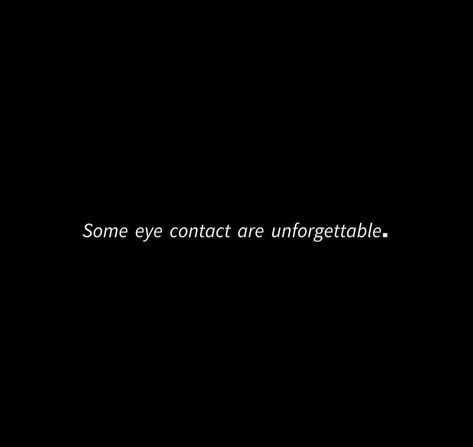 Some Eye Contacts Are Unforgettable, Eye Contact Aesthetic Quotes, Eyes Contact Aesthetic, Eyes Talk Quotes, Eye Contact Aesthetic, Eye Contact Love, Eye Contact Quotes, Insta Quote, Jesus Smiling