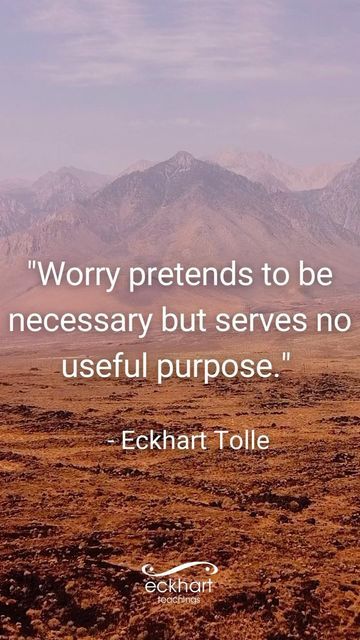 Eckhart Tolle on Instagram: "“Worry pretends to be necessary but serves no useful purpose.” - Eckhart Tolle" Quotes On Uncertainty, Eckhart Tolle Quotes Inner Peace, Happiness Worksheets, Eckart Tolle Quotes, Mindfulness Quotes Inspiration, Ekhart Tolle, Eckart Tolle, Worry Quotes, Boundaries Quotes