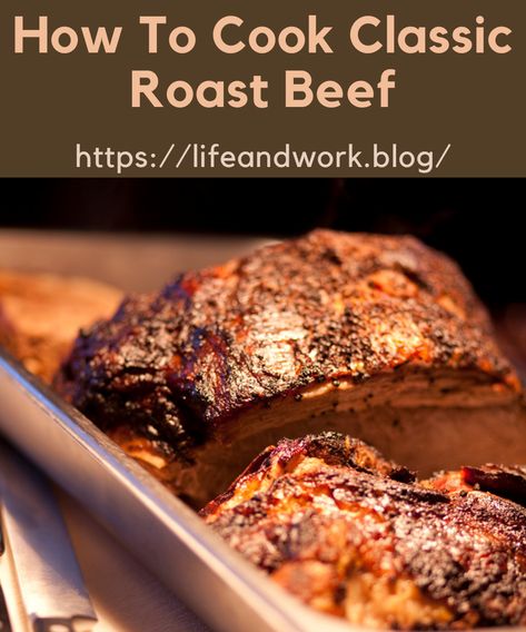 How To Cook Classic Roast Beef Meat In The Oven, Classic Roast Beef, Best Roast Beef Recipe, Perfect Roast Beef, Best Roast Beef, Classic Roast, Cooking Roast Beef, Sliced Roast Beef, Cooking A Roast