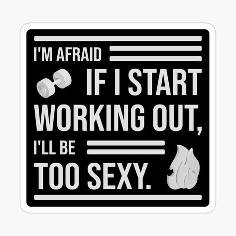 Get my art printed on awesome products. Support me at Redbubble #RBandME: https://www.redbubble.com/i/sticker/I-m-Afraid-If-I-Work-Out-I-ll-Be-Too-Sexy-funny-no-gym-by-PanosTsalig/123985890.EJUG5?asc=u Start Working Out, No Gym, I'm Afraid, I Work Out, At The Gym, Work Out, The Gym, 6 Months, Fails