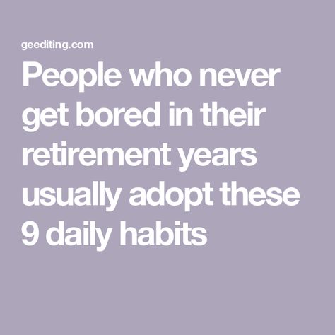 People who never get bored in their retirement years usually adopt these 9 daily habits Retirement Vision Board, Retirement Activities, Reading People, Retired People, Student Journal, Deep Talks, Book Editing, How To Read People, Financial Wellness