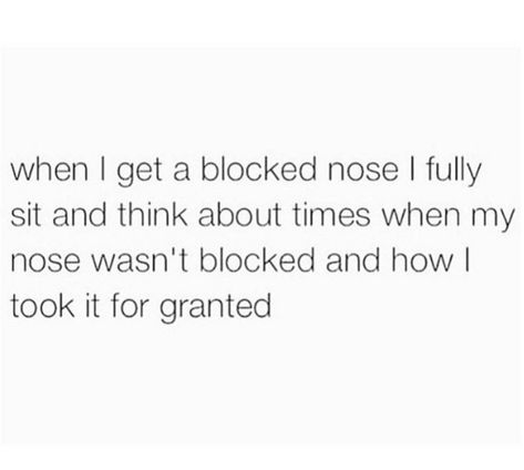 Taken clear noses for granted: | 28 Things Everyone Has Done But Would Never Admit Relatable Quote, Blocked Nose, Great Memes, Internet Memes, Cheer Me Up, The Nose, What’s Going On, Memes Quotes, Relatable Quotes