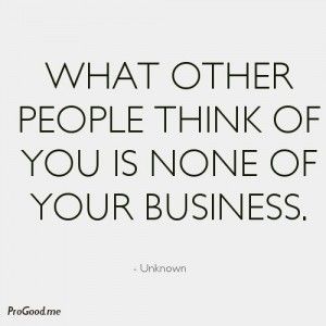 None Of Your Business, Fashion Quotes, A Quote, Note To Self, Beautiful Quotes, Great Quotes, Wisdom Quotes, Inspire Me, Other People