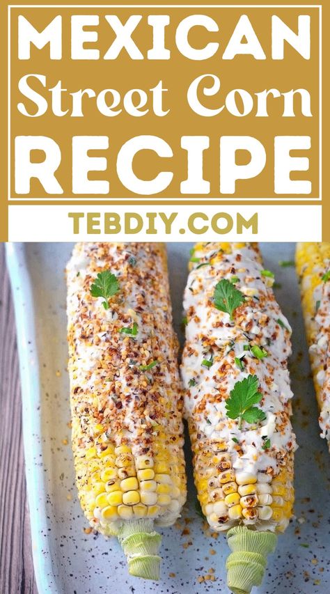 Mexican Street Corn Recipe For Elote Flavors Street Corn Sauce Recipe, Diy Elote, Easy Street Corn Recipe, Elote Corn Recipe, Elotes Recipe, Corn Elote Recipe, Easy Mexican Street Corn, Bbq Grilled Chicken Recipes, Tortilla Soup Easy