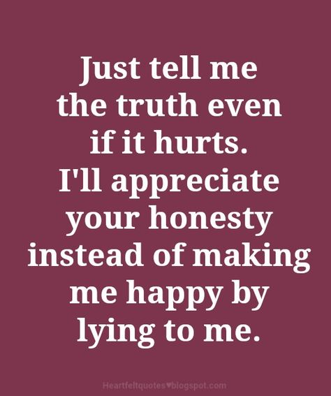 If I Did Something Wrong Tell Me Quotes, Tell Me The Truth Quotes, Telling The Truth Quotes, The Truth Quotes, Confused Feelings Quotes, Groovy Quotes, Tell Me The Truth, Tell The Truth Quotes, Liar Quotes