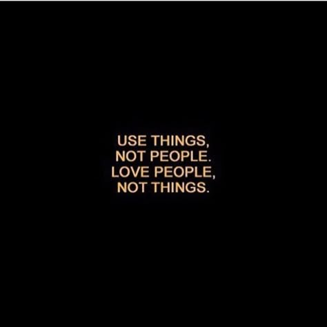 Use things, not people. Love people, not things. #quote #motivation Used By People Quotes, User People Quotes, User Quotes, Jordan Aesthetic, Kind Quotes, Deep Quotes, Diy Resin, People Quotes, Quotable Quotes