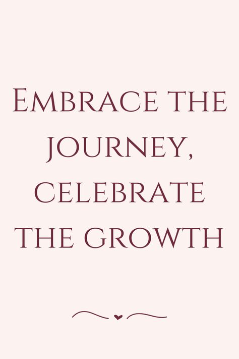 Embrace the journey, celebrate the growth On To The Next, Embrace The Journey, Self Motivation, Daily Quotes, The Journey, Art Projects, The Next, Inspirational Quotes, Celebrities