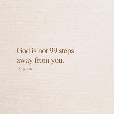 God is not 99 steps away from you. “when you run away from God, you only need to take that one step back to Him and He’ll take the other 99 steps towards you.” Cool illustration right? But I’ve come to learn that something is wrong with that. 😉 Because the truth is, even when you walk away, decide to turn your back on God, even when you choose to leave God - He will never forsake nor abandon you. So the moment you decide to take even the littlest step back to Him, God would not have to wa... The One God Has For You Quotes, Encouragement From God, Godly Quotes For Women, Quotes About Faith In God, Quotes When Feeling Down, God Related Quotes, Cool Illustration, Christian Scriptures, Wonderful Quotes