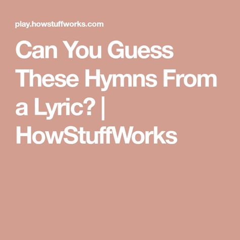 Can You Guess These Hymns From a Lyric? | HowStuffWorks Name That Hymn Game, Christian Hymns Lyrics, Lds Hymns, Ladies Night Games, Sweet Hour Of Prayer, Faith Of Our Fathers, Peace In The Valley, Homemade Fondant, Mahalia Jackson