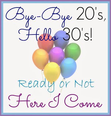 Frugal Mom and Wife: Bye-Bye 20's, Hello 30's! Ready or Not Here I Come! Good Bye 20's Hello 30, Bye 20's Hello 30's, Hello 30 Birthday, 30th Birthday Banner, Hello 30, Grown Up Parties, Birthday Quotes For Me, Frugal Mom, 30 Birthday