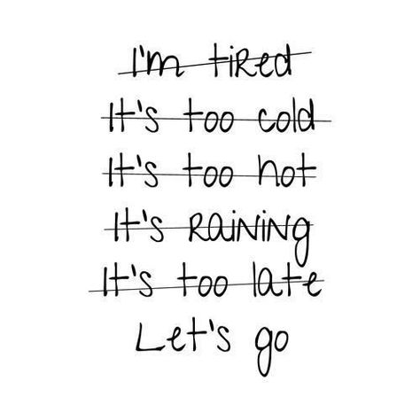 I'm tired  It's too cold  It's too hot  It's raining  It's too late  Let's go ! Daglig Motivation, Running Ideas, Motivație Fitness, Modele Fitness, Motivation Sport, Inspirerende Ord, It's Too Hot, Exercise Inspiration, Fitness Exercises