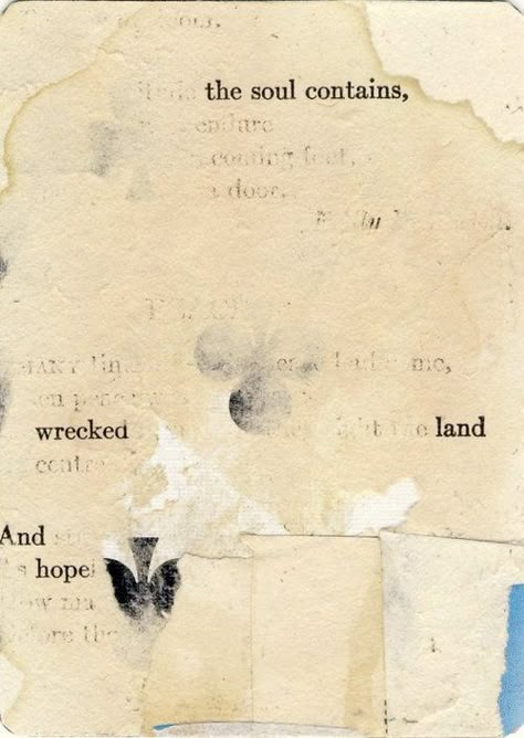 the soul contains wrecked land And hope / Richard Leach 7 Words, Distressed page from old poetry book on playing card. Old Soul Art, Souls Quote, Old Journal, Old Poetry, Waste Land, Found Poetry, Blackout Poetry, Poetry Book, Old Book Pages