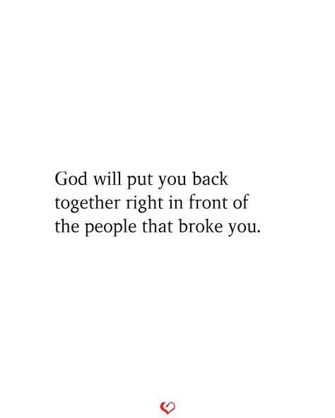 God will put you back together right in front of the people that broke you. #relationshipquotes #relationshipgoals When God Puts Two People Together, Not The Old Me Quotes, When You Know God Has Your Back, God Put You Here For A Reason, She Focused On God He Did The Same, God Will Heal Me Quotes, I Owe Everything To God, This Year Broke Me Quotes, God Will Send You The Right People