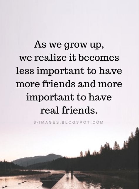 Real Friends Quotes As we grow up, we realize it becomes less important to have more friends and more important to have real friends. Real Friends Quotes, Quotes About Real Friends, Lesson Learned Quotes, Growing Up Quotes, True Friends Quotes, True Friendship Quotes, Outing Quotes, More Friends, Quotes Ideas