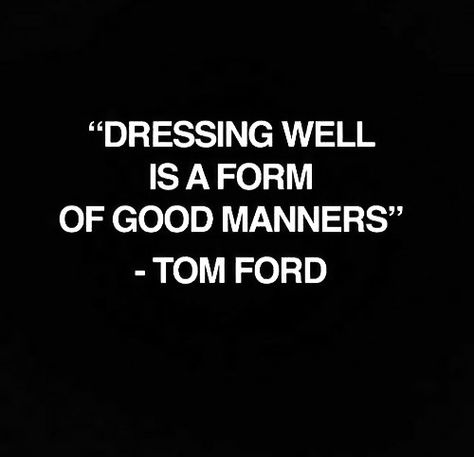 Tom Ford. Quote. Slogan. Fashion. Pic Quotes, Dressing Well, Fina Ord, Classy Lady, Good Manners, Linda Evangelista, Personality Development, E Card, Fashion Quotes