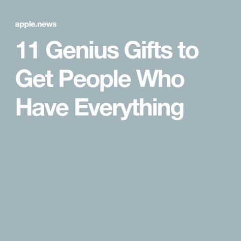 11 Genius Gifts to Get People Who Have Everything Gifts People Will Actually Use, Gifts For Those Who Have Everything, Gift For Someone Who Has Everything, Gifts For People Who Have Everything, Goft Ideas, Gifts For Old People, Personality Gifts, Wealthy People, Who People