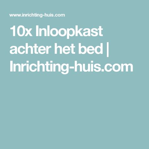 10x Inloopkast achter het bed | Inrichting-huis.com New Home, Bed