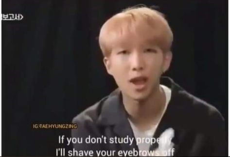 "If you don't study properly, I'll shave your eyebrows off" Shaving Meme, Shave Eyebrows, Studying Funny, Studying Memes, Study Related, Bts Meme Faces, Bts Quotes, Meme Faces, Motivate Yourself