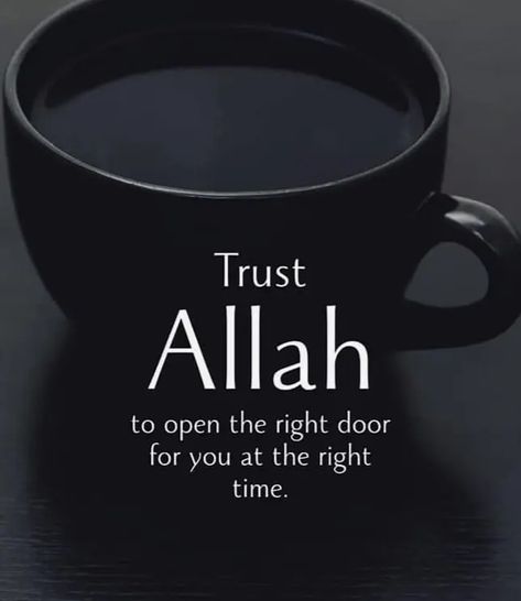 Trust Allah to open the right door. Trust Allah, Right Time, The Words, Allah, Coffee, Quotes, Black