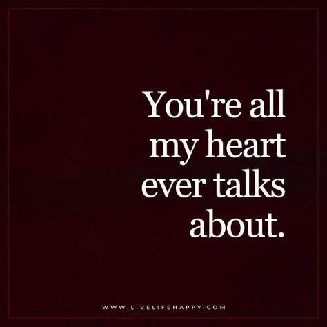 You’re All My Heart And it can talk about her all the time which warms my soul and heart. I Wish I Was Yours Quotes, Attention Quotes, Godfather Quotes, Most Romantic Quotes, Kissing Quotes, Live Life Happy, Girlfriend Quotes, Lovely Quotes