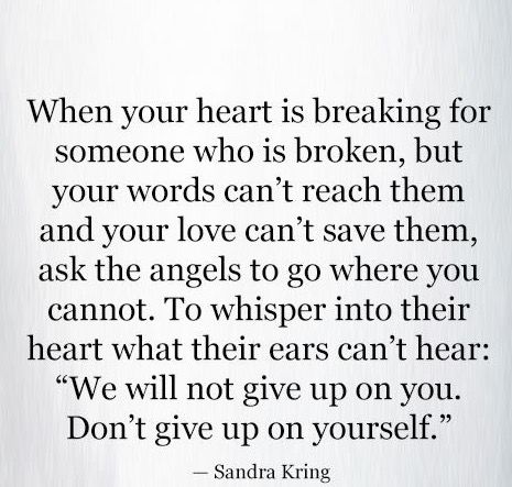 when your heart is breaking for someone who is broken, but your words can't reach them and your love can't save them, ask the angels to go where you cannot. to whisper into their heart what their ears can't hear: "we will not give up on you. don't give up on yourself." When Your Heart Is Breaking, Giving Up Quotes Relationship, Black Self Care, When Your Heart Hurts, Don't Give Up Quotes, No Reply, Giving Up On Love, Giving Up Quotes, Giving Up On Life