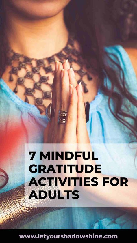 Invite more joy and abundance into your life with these 7 mindful gratitude activities for adults. Learn the meaning of gratitude, let's take a look at the benefits of gratitude and then dive into the 7 gratitude activities for adults. This blog post also includes tips and trick on how to turn your daily gratitude practice into a new healthy habit of yours. grateful heart - gratitude journal prompts - gratitude practice - www.letyourshadowshine.com Gratitude Exercises For Adults, Gratitude Ideas Activities, Gratitude Worksheet For Adults, Gratitude Game For Adults, Gratitude Collage, Gratitude Activities For Adults, November Gratitude Challenge, Gratitude Lesson, Gratitude Activities For Kids