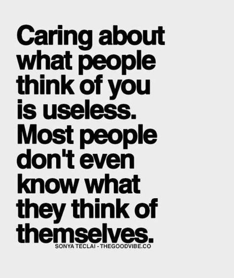 [Image] Caring about what people think of you is useless. - Imgur Quotes Enjoy Life, Citation Instagram, Citation Force, Fina Ord, Inspirational Quotes About Success, Reality Check, Quotes About Strength, Wise Quotes, Inspirational Quotes Motivation