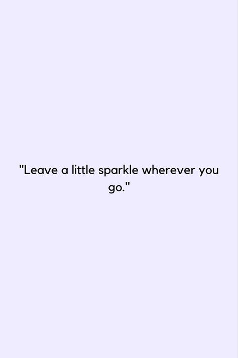 "Leave a little sparkle wherever you go. Spread joy and positivity, making every moment a bit brighter." Everywhere I Go, Self Love, Sparkle, In This Moment