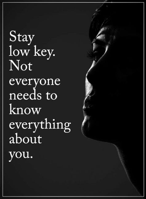 Quotes Stay low key. It's not necessary that everyone know what you are all about. Stay Low Key, Keep Secret, Everything About You, Power Of Positivity, Positive Words, 5 Things, Quotes For Him, Note To Self, Low Key