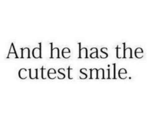 And he has the cutest smile. He Has The Cutest Smile, Cute Crush Quotes, Crush Quotes For Him, Secret Crush Quotes, Love Quotes For Boyfriend, Hes Mine, Motiverende Quotes, Boyfriend Quotes, Couple Quotes