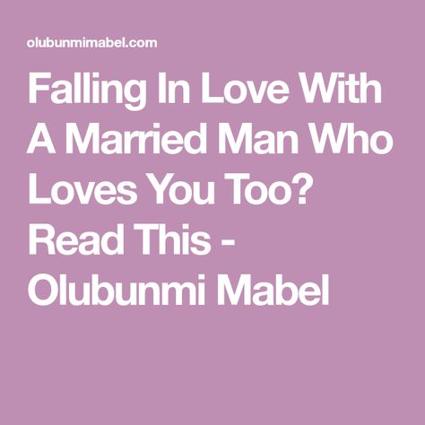 Falling In Love With A Married Man Who Loves You Too? Read This - Olubunmi Mabel Falling For A Married Man Quotes, Falling In Love With A Married Man, In Love With A Married Man Quotes, Loving A Married Man, Dating A Married Man, Beautiful Things In Life, To Love And Be Loved, Married Man, Falling For Someone