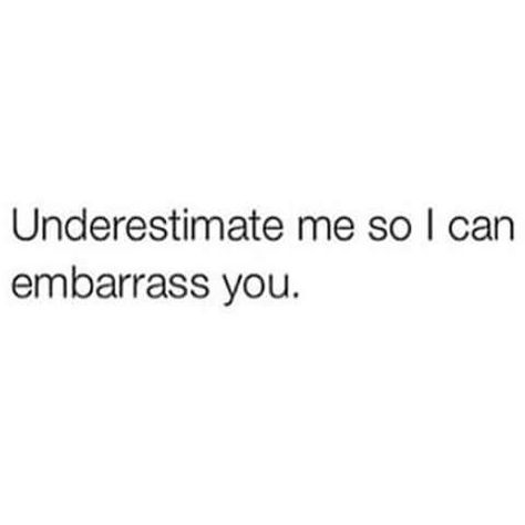 I want you to underestimate me so I can embarrass you in the future I Have Fans Quotes, People Underestimate Me Quotes, Underestimate Me Quotes, Underestimate Quotes, Underestimate Me, Caption Quotes, Quotes That Describe Me, Badass Quotes, Baddie Quotes