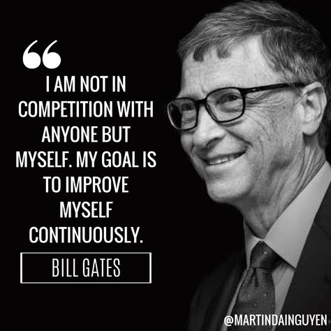 “I am not in competition with anyone but myself. My goal is to improve myself continuously.” #BillGates #MartinDaiNguyen #MDN #LifelongStudent In Competition With Myself, Not In Competition With Anyone, Improve Myself, Blonde Hair Types, Skills Quote, Jobs Quotes, Bill Gates Quotes, Mood Off Quotes, Steve Jobs Quotes