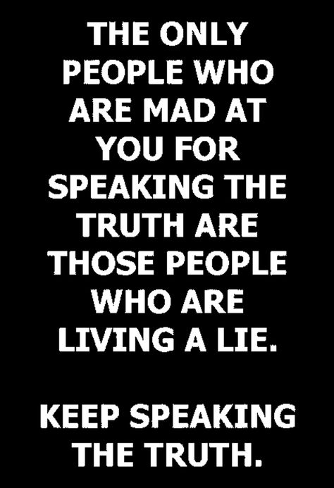 THE ONLY PEOPLE WHO ARE MAD AT YOU FOR SPEAKING THE TRUTH ARE THOSE PEOPLE WHO ARE LIVING A LIE. KEEP SPEAKING THE TRUTH. Some People Are Mad At You Because, People Who Lie Quotes Trust Issues, Speak The Truth Quotes, Speaking My Truth, Living A Lie, Speaking The Truth, Mad At You, Connection Quotes, I Know The Truth