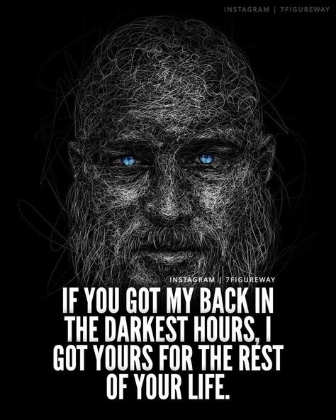 If You Got my Back in the darkest hours, I got yours for the rest of your life...
#ragnarlothbrok #ragnarquotes #ragnarlothbrokquotes #quotes #hardtimesquotes #vikings Got Your Back Quotes, Ragnar Quotes, Ragnar Lothbrok Quotes, Lioness Quotes, Dangerous Quotes, Club Quote, Winning Quotes, Read Quotes, Viking Quotes