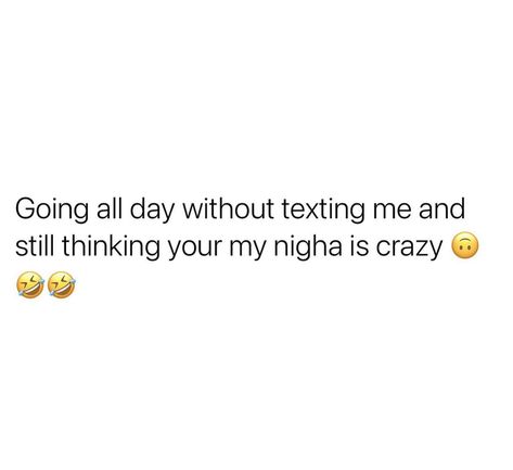 No Call No Show Quotes Funny, Watching My Story But Not Texting Back, No Text No Call Quotes, If You Can Go All Day Without Texting Me, No Text Back Quotes, Call Me Quotes, No Call No Show, Get Lost Quotes, Boyfriend Application