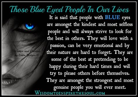 Daveswordsofwisdom.com: Those blue eyed people in our lives. Blue Eyed People, Blue Eye Facts, Blue Eye Quotes, Eye Color Facts, People With Blue Eyes, Libra Astrology, Eye Facts, Eye Quotes, Blue Quotes