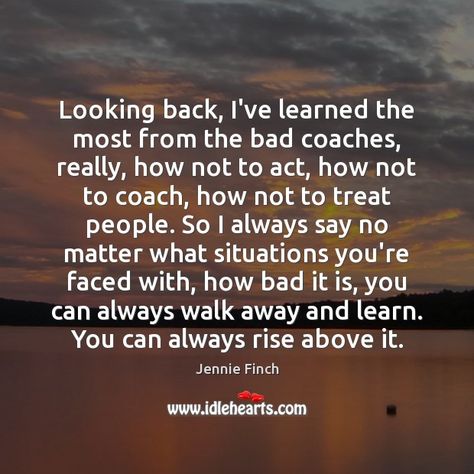 Looking back, I’ve learned the most from the bad coaches, really, how Bad Mentor Quotes, Right Vs Wrong Quotes, Quotes About Toxic Coaches, Bad Coach Quotes Sports, Coaches Who Ruin The Game Quotes, Quotes About Bad Coaches, Coaches Playing Favorites Quotes, Bad Coaching Quotes, Toxic Coaches Quotes