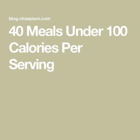 40 Meals Under 100 Calories Per Serving Eating 1000 Calories A Day, Under 100 Calorie Meals, 350 Calorie Meals, Meals Under 100 Calories, 100 Calorie Meals, Meals Under 400 Calories, Super Low Calorie, Tasty Salads, Noodles And Company