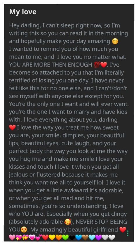 A heartfelt love letter expressing deep affection and attachment, where the sender reassures their girlfriend of their unconditional love, admiration, and desire to marry and have children together. The sender appreciates her personality, appearance, and unique qualities, concluding with encouragement to always be herself and a declaration of love, accompanied by colorful heart emojis. Expressing Love To Him Text, Love Letter For Husband, Romantic Messages For Girlfriend, Texts To Girlfriend, Love Poems For Boyfriend, Love Words For Her, Love Text To Boyfriend, Love Letter To Girlfriend