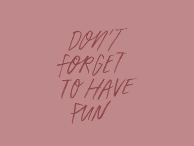 Don't forget to have fun! Time For Fun Quotes, Get Out There Quotes, Remember To Have Fun Quotes, I Have Time Quotes, It's Time To, Go Out And Have Fun Quotes, Quotes Having Fun, Quotes About Fun Times, Have More Fun