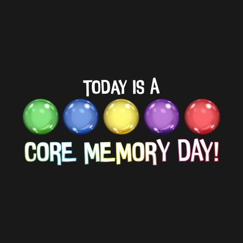 Check out this awesome 'Today+Is+A+Core+Memory+Day' design on @TeePublic! Inside Out Core Memory Balls, Inside Out Poster Graphic Design, Core Memories Quote, Core Memory Quote, Inside Out Graphic Design, Inside Out Core Memories, Inside Out Memories, Inside Out Memory Balls, Inside Out Core Memory