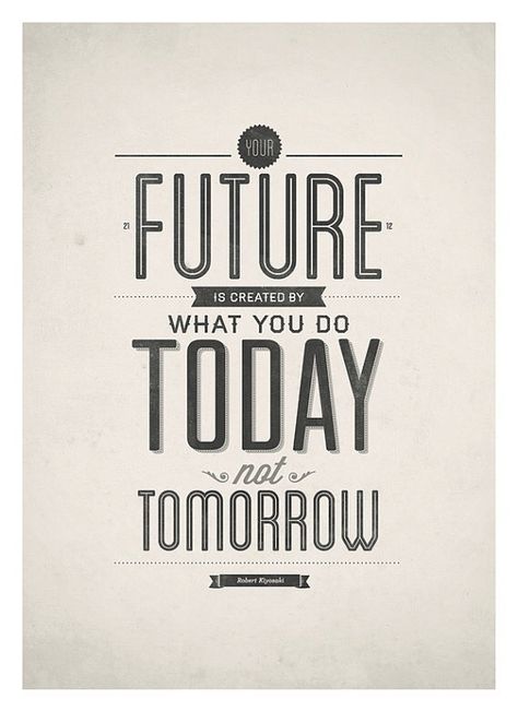 Your future is created by what you do today, not tomorrow. Do Today Not Tomorrow, Today Not Tomorrow, Typography Design Quotes, Inspirational Quotes Posters, Good Morning Inspirational Quotes, Typography Quotes, Design Quotes, Quote Posters, A Quote