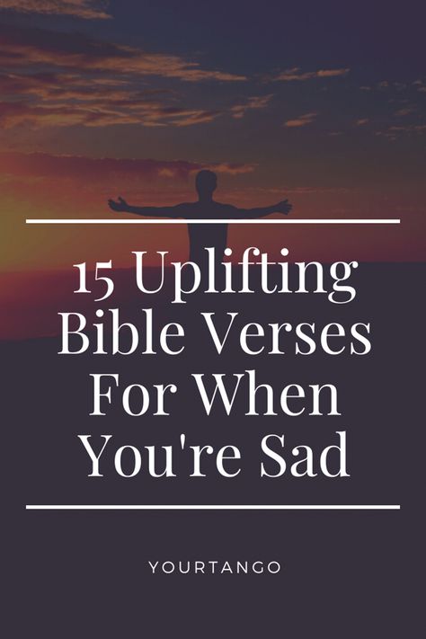 15 Uplifting Bible Verses For When You're Feeling Sad | YourTango #religion #bible #verse Bible Verses For Loneliness Quotes, Bible Verse When Feeling Down, Uplifting Bible Verses Inspiration, Bible Verses For Different Situations, Bible Verses For Comfort, Deep Bible Verses, Encouragement Jar, Friends Bible Verse, Bible Verses About Healing