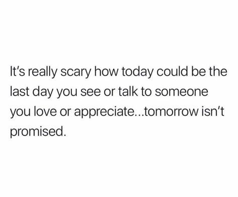 We never know when it will be the last time. Tomorrow Is Not Promised, Times Quotes, Time Quotes, Real Life Quotes, Lesson Quotes, Life Lesson Quotes, You Never Know, Deep Thought Quotes, The Last Time