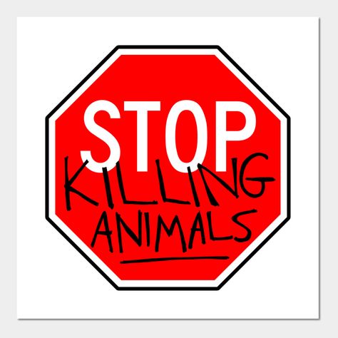 Stop killing animals! -- Choose from our vast selection of art prints and posters to match with your desired size to make the perfect print or poster. Pick your favorite: Movies, TV Shows, Art, and so much more! Available in mini, small, medium, large, and extra-large depending on the design. For men, women, and children. Perfect for decoration. Stop Animal Testing, Animal Activism, Stop Sign, Sign Wall, Wall Signs, Extra Large, Favorite Movies, Tv Shows, Art Print